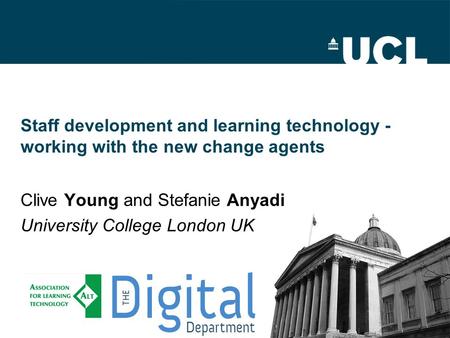 Staff development and learning technology - working with the new change agents Clive Young and Stefanie Anyadi University College London UK.