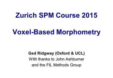 Zurich SPM Course 2015 Voxel-Based Morphometry