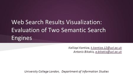 Web Search Results Visualization: Evaluation of Two Semantic Search Engines Kalliopi Kontiza, Antonis Bikakis,