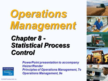 © 2006 Prentice Hall, Inc.S6 – 1 Operations Management Chapter 8 - Statistical Process Control PowerPoint presentation to accompany Heizer/Render Principles.