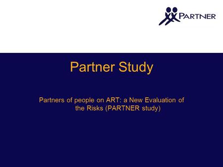 Partner Study Partners of people on ART: a New Evaluation of the Risks (PARTNER study)