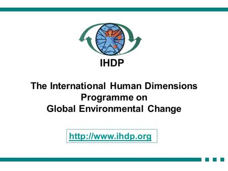 The International Human Dimensions Programme on Global Environmental Change IHDP