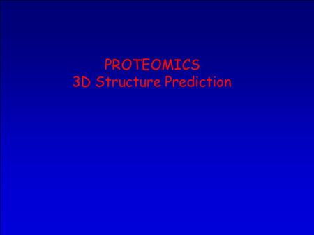 PROTEOMICS 3D Structure Prediction. Contents Protein 3D structure. –Basics –PDB –Prediction approaches Protein classification.