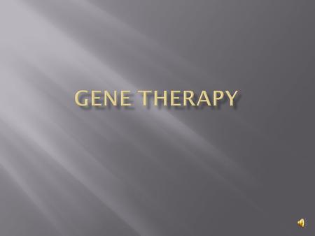  Gene therapy is a technique used to correct defective genes responsible for disease development.  There are several techniques to do this:  Normal.