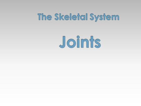  Articulations of bones  Functions of joints › Hold bones together › Allow for mobility  Ways joints are classified › Functionally › Structurally.