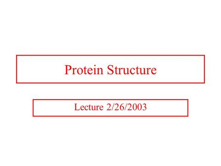 Protein Structure Lecture 2/26/2003. Protein Structures A study in the structure-function of proteins. Amino acid sequence dictates function. Structures.