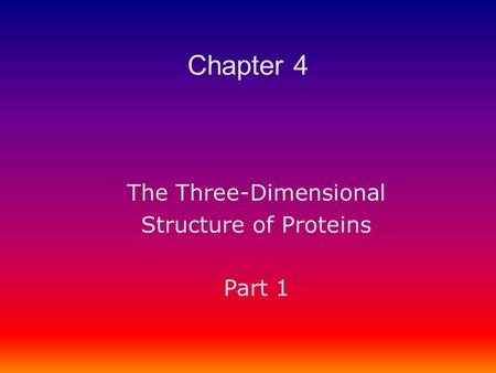 The Three-Dimensional Structure of Proteins Part 1 Chapter 4.