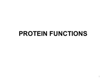 PROTEIN FUNCTIONS 1. SIGNIFICANCE OF PROTEIN FUNCTIONS IN MEDICINE Example: protein: dystrophin disease: Duchenne muscular dystrophy 2.