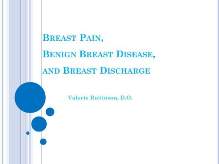 Breast Pain, Benign Breast Disease, and Breast Discharge