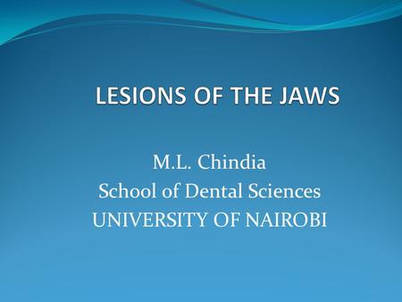 M.L. Chindia School of Dental Sciences UNIVERSITY OF NAIROBI.