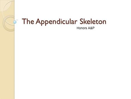 The Appendicular Skeleton Honors A&P. The Clavicle.