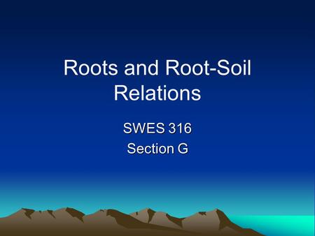 Roots and Root-Soil Relations SWES 316 Section G.