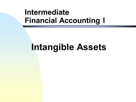 Intermediate Financial Accounting I Intangible Assets.