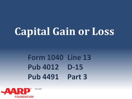 TAX-AIDE Capital Gain or Loss Form 1040Line 13 Pub 4012D-15 Pub 4491Part 3.