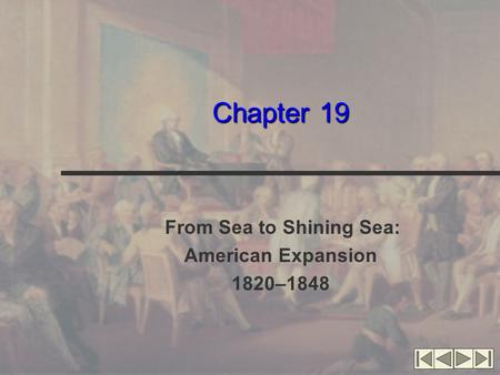 Chapter 19 From Sea to Shining Sea: American Expansion 1820–1848.