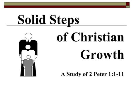 Solid Steps of Christian Growth A Study of 2 Peter 1:1-11.