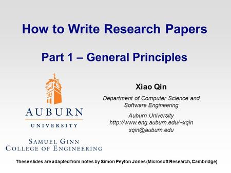How to Write Research Papers Part 1 – General Principles Xiao Qin Department of Computer Science and Software Engineering Auburn University