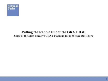 1 Pulling the Rabbit Out of the GRAT Hat: Some of the Most Creative GRAT Planning Ideas We See Out There.