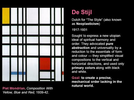De Stijl Dutch for “The Style” (also known as Neoplasticism)