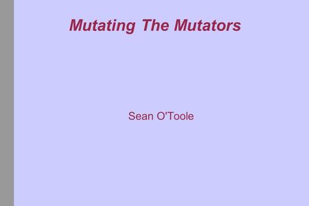 Mutating The Mutators Sean O'Toole. What is Borrowed From Metamorphism Metamorphic Shrinker\Expander Modules: Expander: An expander creates a “direct.