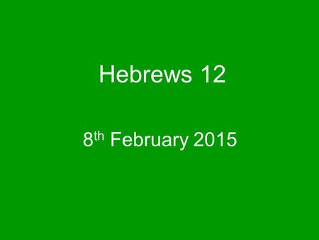 Hebrews 12 8 th February 2015. Christians are running a race and fighting a war Sometimes it is really difficult to keep going, especially when things.