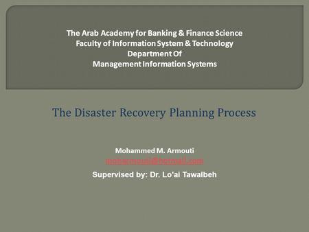 The Arab Academy for Banking & Finance Science Faculty of Information System & Technology Department Of Management Information Systems The Disaster Recovery.