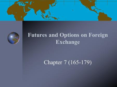 Futures and Options on Foreign Exchange Chapter 7 (165-179)