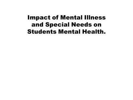 Impact of Mental Illness and Special Needs on Students Mental Health.