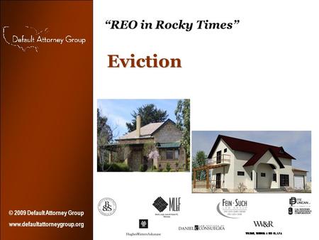 “REO in Rocky Times” Eviction © 2009 Default Attorney Group www.defaultattorneygroup.org.