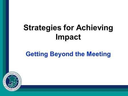 Strategies for Achieving Impact Getting Beyond the Meeting.