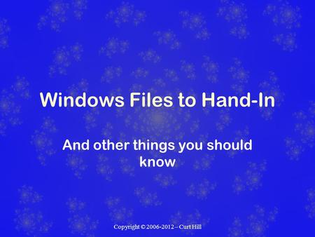 Copyright © 2006-2012 – Curt Hill Windows Files to Hand-In And other things you should know.