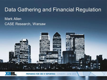 Data Gathering and Financial Regulation Mark Allen CASE Research, Warsaw.