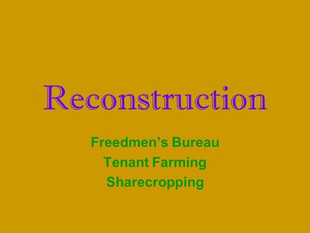 Reconstruction Freedmen’s Bureau Tenant Farming Sharecropping.