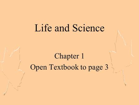Life and Science Chapter 1 Open Textbook to page 3.