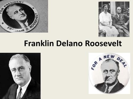 Franklin Delano Roosevelt. The Beginning Distant cousin to President Theodore Roosevelt – Wealthy New York family – Educated at Harvard & Columbia Law.