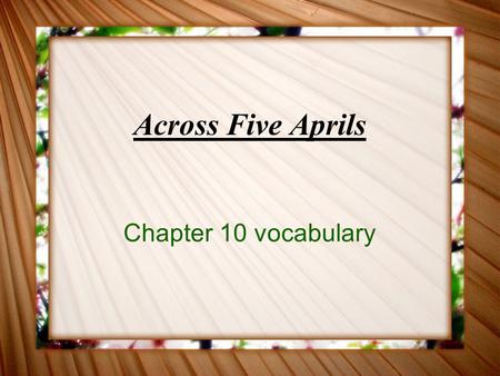 Across Five Aprils Chapter 10 vocabulary. arrogant “Fighting Joe Hooker’s” success on the battlefield had made him arrogant. After winning the game, the.