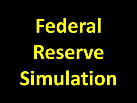 Federal Reserve Simulation. The Economy is slowing down Businesses are not growing People are not buying goods or services What should THE FED do? Raise.