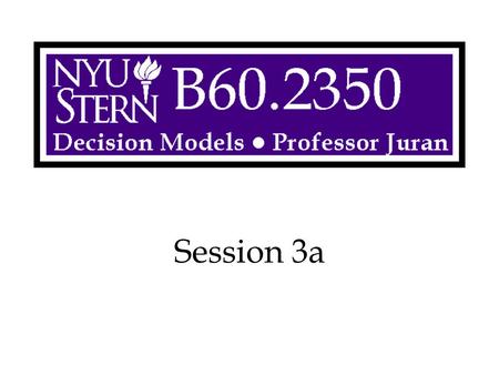 Session 3a Decision Models -- Prof. Juran.