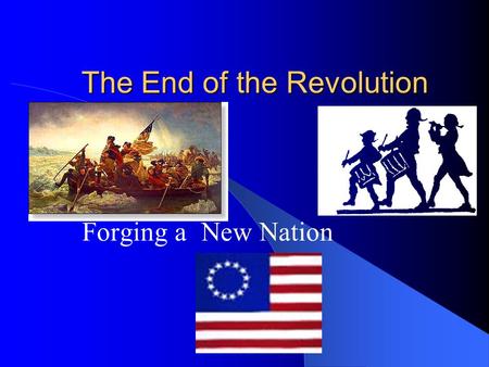 The End of the Revolution Forging a New Nation. Independent Governed States By 1777, ten of the former colonies had written constitutions Maryland, Pennsylvania,