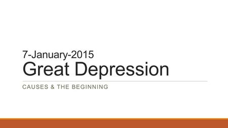 7-January-2015 Great Depression CAUSES & THE BEGINNING.