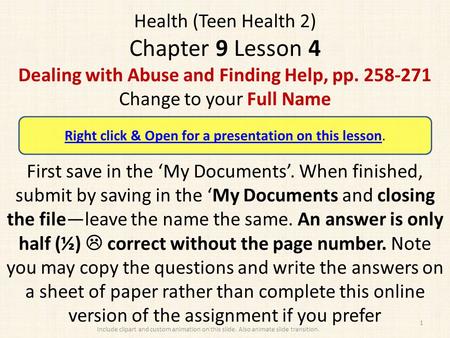 Health (Teen Health 2) Chapter 9 Lesson 4 Dealing with Abuse and Finding Help, pp. 258-271 Change to your Full Name First save in the ‘My Documents’. When.