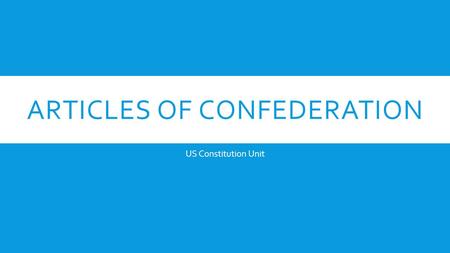 ARTICLES OF CONFEDERATION US Constitution Unit. OBJECTIVE  Examine the weaknesses of the Articles of Confederation.