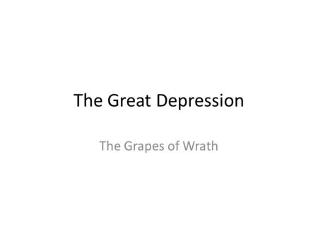 The Great Depression The Grapes of Wrath. Black Tuesday The start of the Great Depression usually is cited as Monday, October 28, 1929 and Tuesday October.