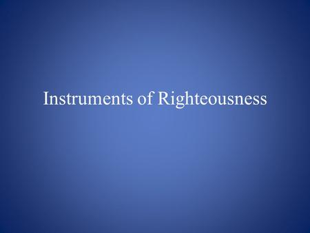 Instruments of Righteousness. What does WISDOM have to do with VOLITION?