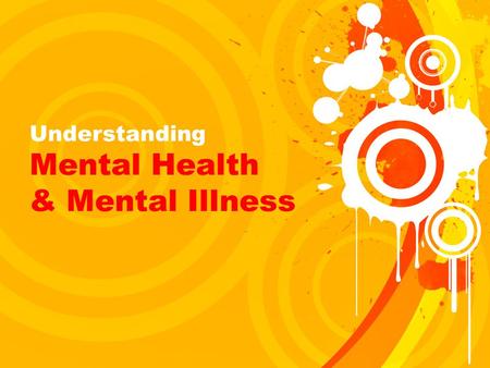 Understanding Mental Health & Mental Illness. What is Mental Health? Mental health refers to the maintenance of successful mental activity.