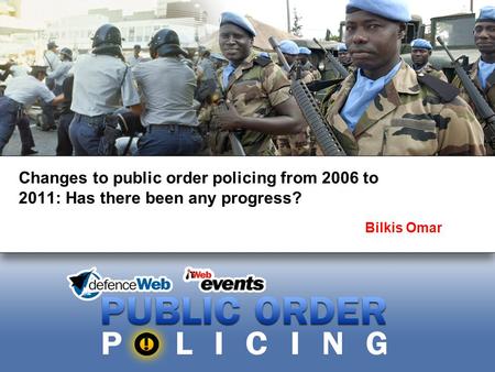 Changes to public order policing from 2006 to 2011: Has there been any progress? Bilkis Omar.