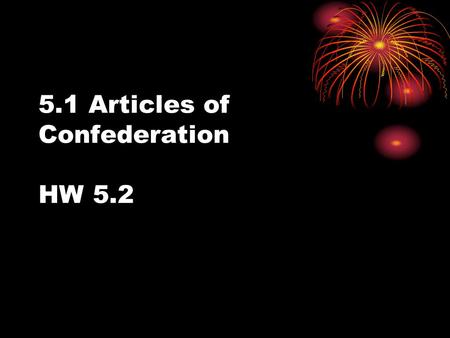 5.1 Articles of Confederation HW 5.2. Revolution or Evolution? Egalitarian movements: Quakers found antislavery society in 1775 Anglican church is disestablished.