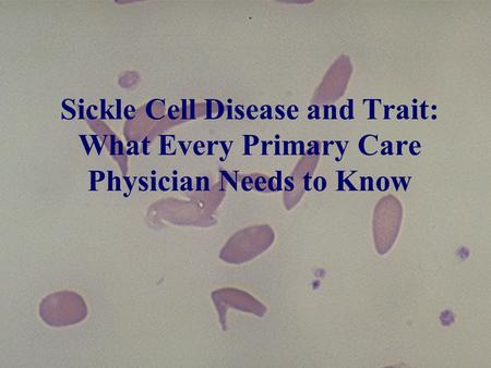Sickle Cell Disease and Trait: What Every Primary Care Physician Needs to Know.