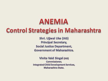 Objectives of this presentation To bring in the global evidence on anemia & its implications To understand the current programming on anemia prevention.