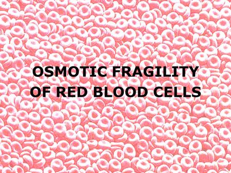 OSMOTIC FRAGILITY OF RED BLOOD CELLS.